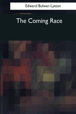 The Coming Race by Bulwer-Lytton, Edward