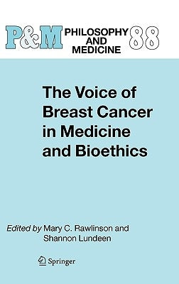The Voice of Breast Cancer in Medicine and Bioethics by Rawlinson, Mary C.