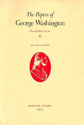 The Papers of George Washington: July-November 1790 Volume 6 by Washington, George