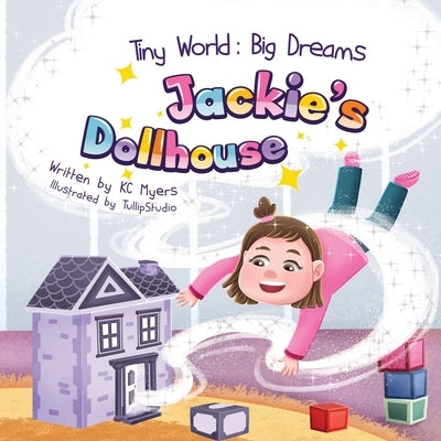Tiny World: Jackie's Dollhouse by Myers, Kc