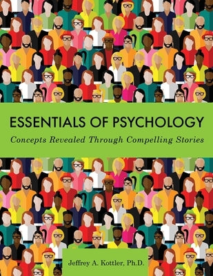 Essentials of Psychology: Concepts Revealed Through Compelling Stories by Kottler, Jeffrey a.
