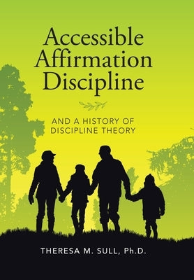 Accessible Affirmation Discipline: And a History of Discipline Theory by Sull, Theresa M.