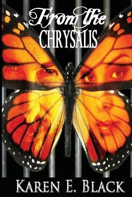 From the Chrysalis by Black, Karen E.