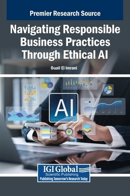 Navigating Responsible Business Practices Through Ethical AI by El Imrani, Ouail