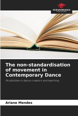 The non-standardisation of movement in Contemporary Dance by Mendes, Ariane