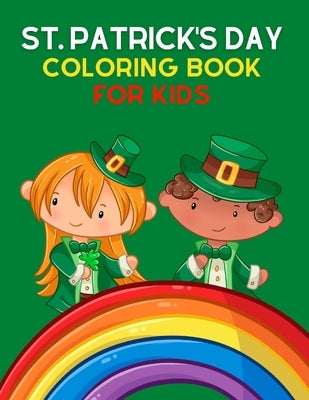 St. Patrick's Day Coloring Book for Kids: Saint Patrick's Day Coloring Book for Kids And Toddlers - A Great St Patrick's Day Gift for Young Girls and by For You, Journals And Books