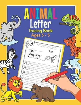 Animal Letter Tracing Book Ages 3 - 5: Handwriting Practice Book for Preschoolers Essential Writing Skills for Kindergarten and Preschool by Clever, Amanda