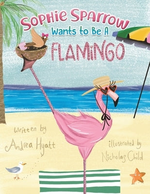 Sophie Sparrow Wants to Be a Flamingo by Hyatt, Andrea