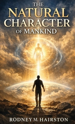 The Natural Character of Mankind by Hairston, Rodney
