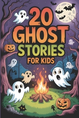 20 Ghost Stories for Kids: Spooky Adventures Tales for Brave Children's to Tell at Sleepovers, Halloween and Campfires by Newton, Moreira