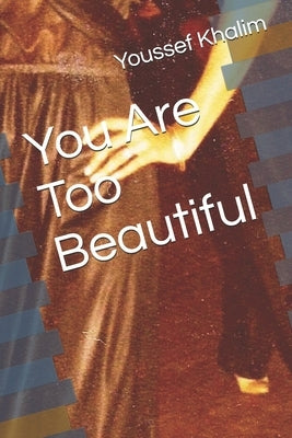 You Are Too Beautiful by Khalim, Youssef
