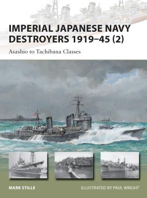 Imperial Japanese Navy Destroyers 1919-45 (2): Asashio to Tachibana Classes by Stille, Mark