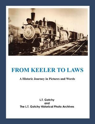 From Keeler to Laws: A Historic Journey in Pictures and Words by The L. T. Gotchy Historical Photo Archiv