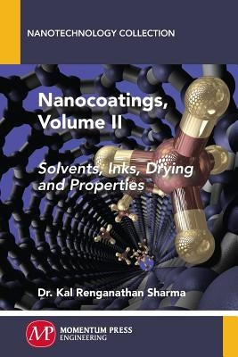 Nanocoatings, Volume II: Solvents, Inks, Drying, and Properties by Sharma, Kal Renganathan