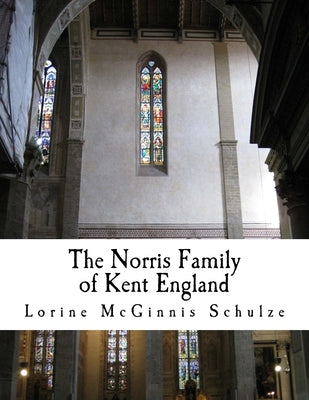 The Norris Family of Kent England by McGinnis Schulze, Lorine