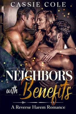 Neighbors With Benefits: A Reverse Harem Romance by Cole, Cassie