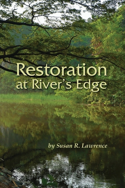 Restoration at River's Edge by Lawrence, Susan R.