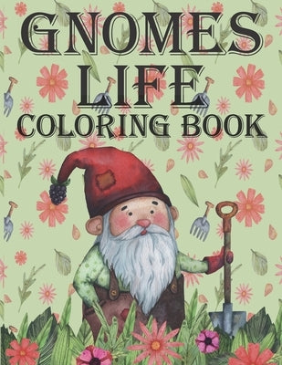 Gnomes Life Coloring Book: Beautiful & Creative Colouring Pages for Free Time Great Fun for Everyone for Kids Teens and Adults for Girls and Boys by Evans, William