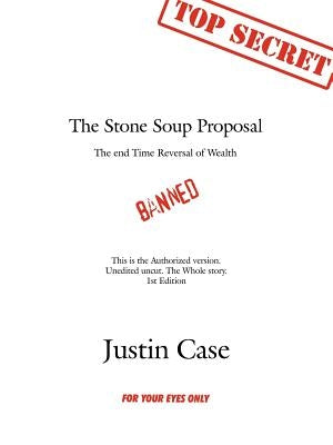 The Stone Soup Proposal: The End Time Reversal of Wealth by Case, Justin