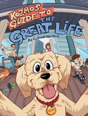 Kozmo's Guide to the Great Life by Hanford, C. Scott