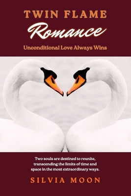 Twin Flame Romance: Unconditional Love Always Wins by Moon, Silvia