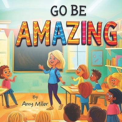 Go Be Amazing by Miller, A.