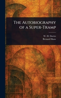 The Autobiography of a Super-Tramp by Davies, W. H. (William Henry)