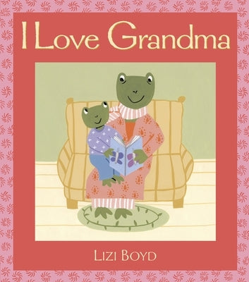 I Love Grandma: Super Sturdy Picture Books by Boyd, Lizi