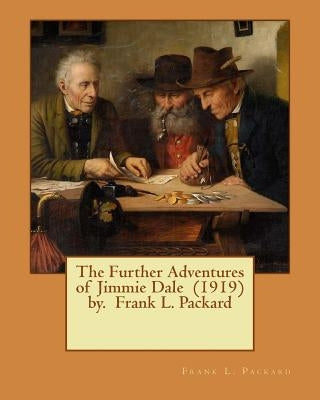 The Further Adventures of Jimmie Dale (1919) by. Frank L. Packard by Packard, Frank L.