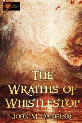 The Wraiths of Whistestop by Danielski, John