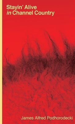 Stayin' Alive in Channel Country by Podhorodecki, James Alfred