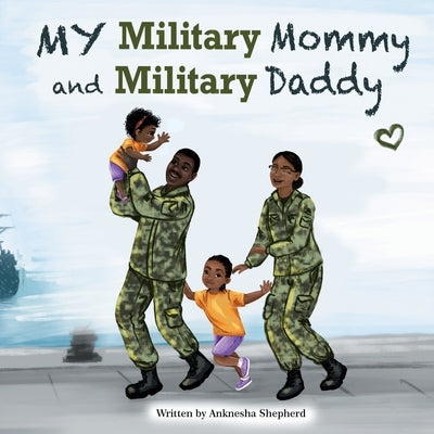 My Military Mommy and Military Daddy by Shepherd, Anknesha J.