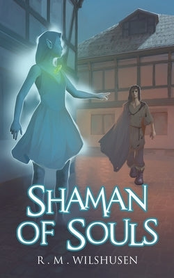 Shaman of Souls: Scars of the Necromancer Book One by Wilshusen, R. M.