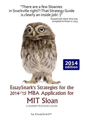 EssaySnark's Strategies for the 2014-'15 MBA Application for MIT Sloan: A SnarkStrategies Guide by Snark, Essay