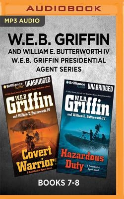 W.E.B. Griffin Presidential Agent Series: Books 7-8: Covert Warriors & Hazardous Duty by Griffin, W. E. B.