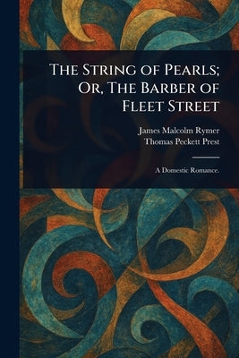 The String of Pearls; Or, The Barber of Fleet Street by Rymer, James Malcolm