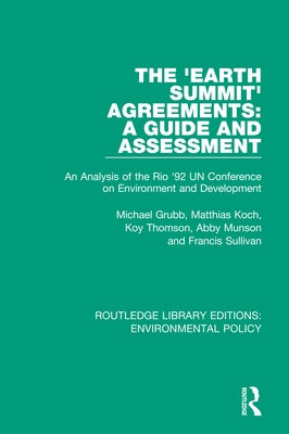 The 'Earth Summit' Agreements: A Guide and Assessment: An Analysis of the Rio '92 Un Conference on Environment and Development by Grubb, Michael
