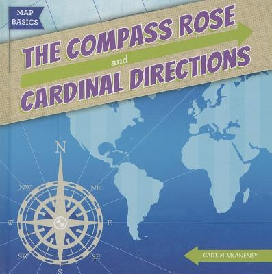 The Compass Rose and Cardinal Directions by McAneney, Caitie