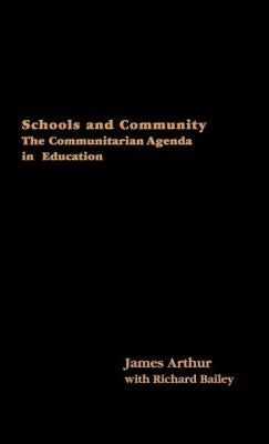 Schools and Community: The Communitarian Agenda in Education by Arthur, James