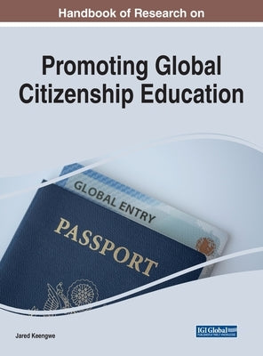 Handbook of Research on Promoting Global Citizenship Education by Keengwe, Jared