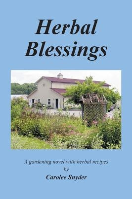 Herbal Blessings: A Gardening Novel with Herbal Recipes by Snyder, Carolee