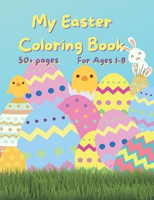 My Easter Coloring Book: 50+ fun Easter Colouring Pages with Easter Eggs, Easter Bunny, Basket, Birds- Perfect Gift for Easter- Keeps Children by Walker, Ellie