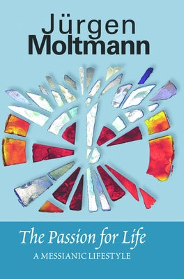Passion for Life by Moltmann, Jurgen