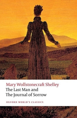 The Last Man and the Journal of Sorrow by Shelley, Mary Wollstonecraft