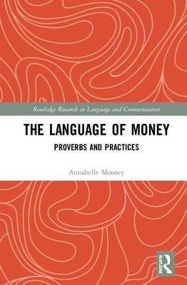 The Language of Money: Proverbs and Practices by Mooney, Annabelle