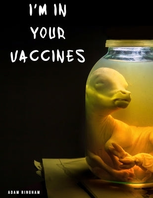 I'm In Your Vaccines by Ringham, Adam