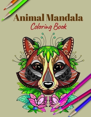 Animal Mandala Coloring Book: A Coloring Book Featuring Mandalas Inspired Flowers, Animals, and Paisley Patterns by Lovers, Animal