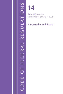 Code of Federal Regulations, Title 14 Aeronautics and Space 200-1199, Revised as of January 1, 2025 by Office of the Federal Register (U S )
