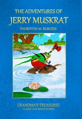 The Adventures of Jerry Muskrat by Treasures, Grandma's