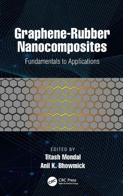 Graphene-Rubber Nanocomposites: Fundamentals to Applications by Mondal, Titash